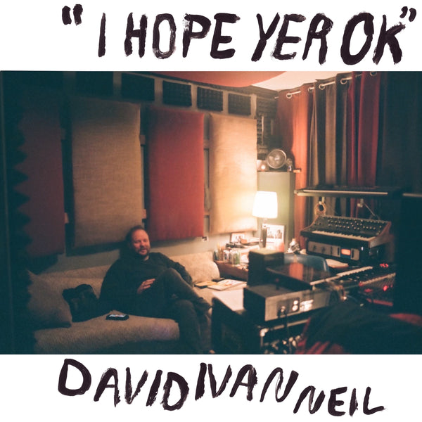 David Ivan Neil - I Hope Yer OK