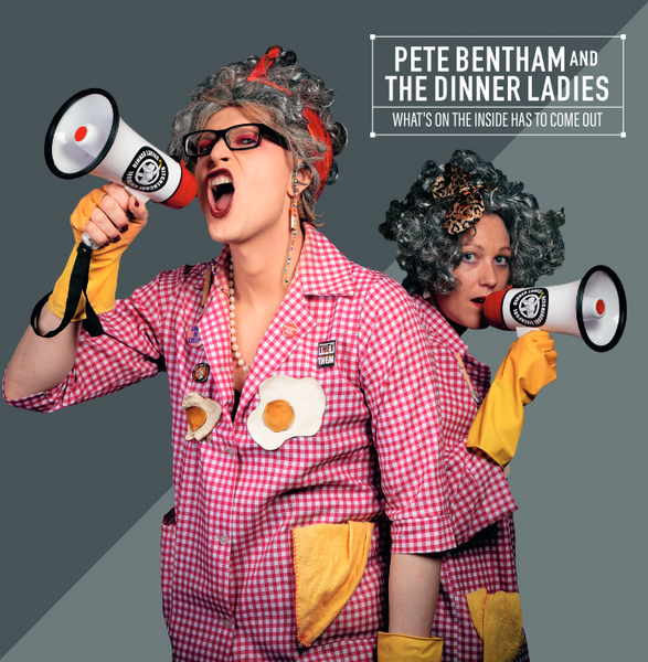 Pete Bentham & The Dinner Ladies - What’s on the Inside has to Come Out