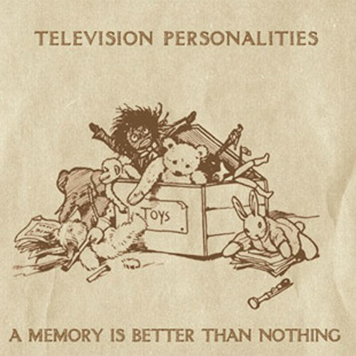 Television Personalities - A Memory Is Better Than Nothing