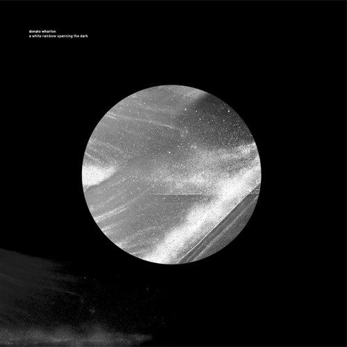 Donato Wharton - A White Rainbow Spanning The Dark