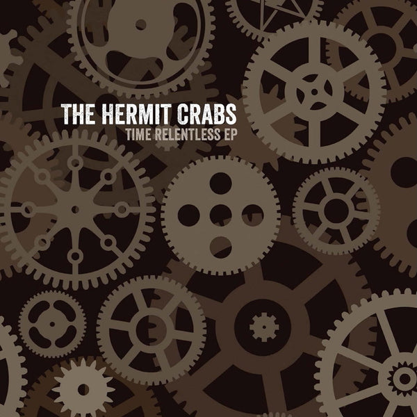 Hermit Crabs, The - Time Relentless EP