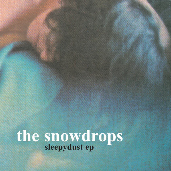 Snowdrops, The - Sleepydust EP