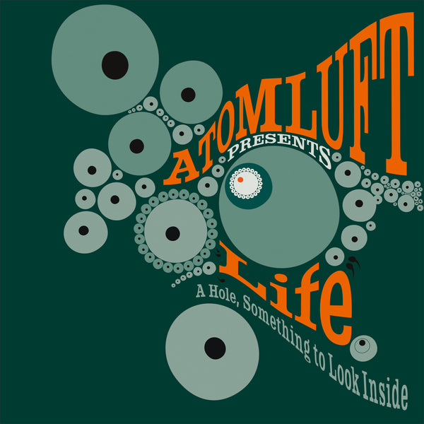 Atomluft - Life (A Hole, Something to Look Inside)