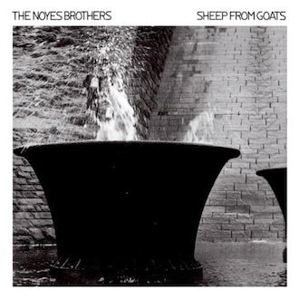 Noyes Brothers, The - Sheep From Goats