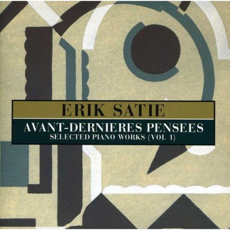 Erik Satie - Avant-Dernieres Pensees: Selected Piano Works, Vol. 1