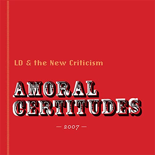 LD & The New Criticism - Amoral Certitudes