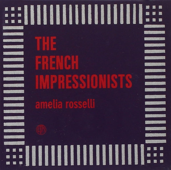 French Impressionists, The - Amelia Rosselli