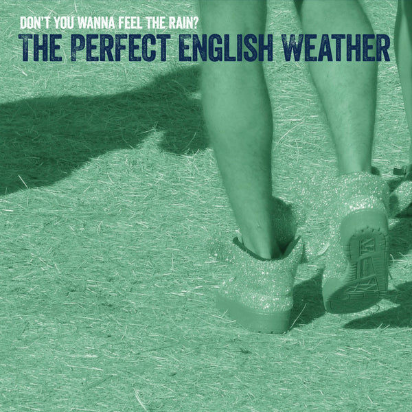 Perfect English Weather, The - Don’t You Wanna Feel The Rain?