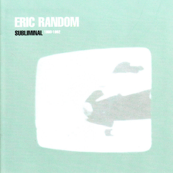 Eric Random - Subliminal 1980 - 82