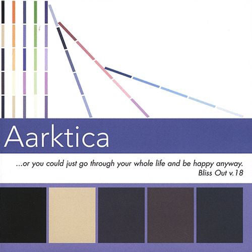 Aarktica - Or You Could Just Go Through Your Whole Life And Be Happy Anyway: Bliss Out, Vol. 18