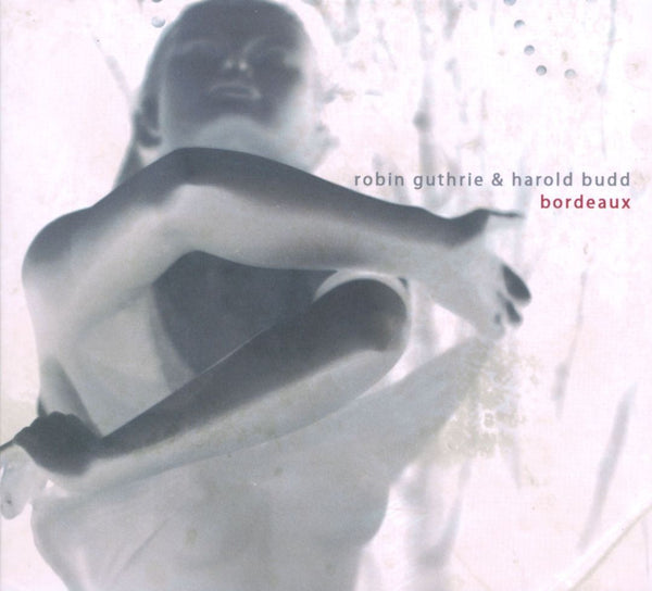 Robin Guthrie & Harold Budd - Bordeaux