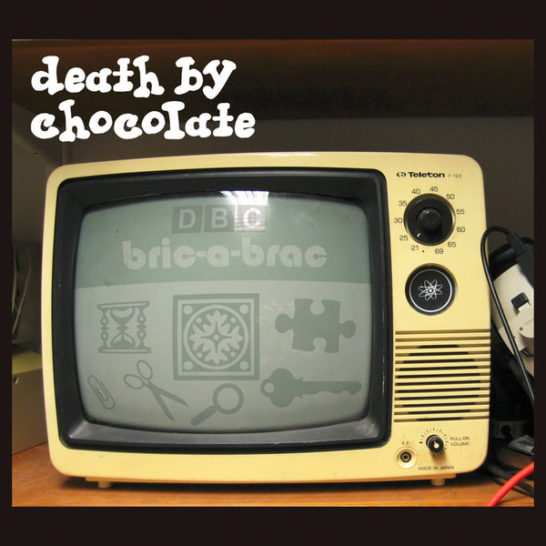 Death By Chocolate - Bric-a-Brac