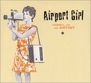 Airport Girl - Honey, I'm An Artist