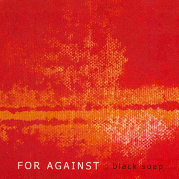 For Against - Black Soap