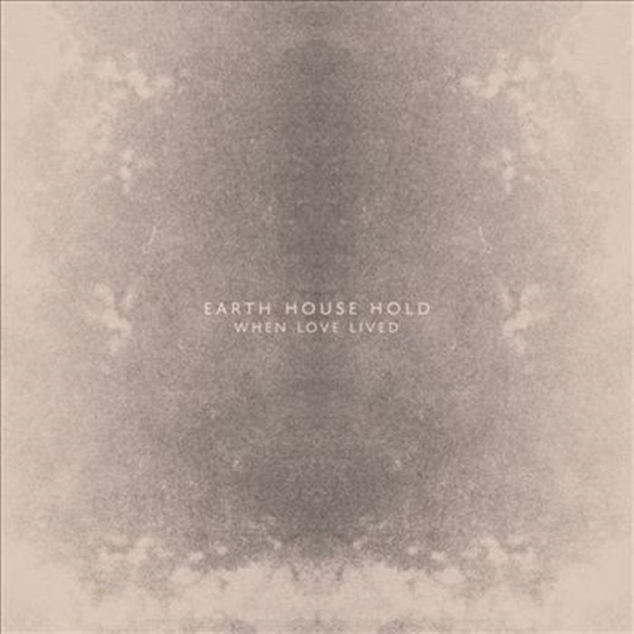 Earth House Hold - When Love Lived