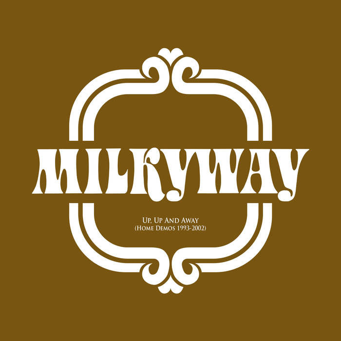 Milkyway - Up, Up And Away [Home Demos 1993-2002]