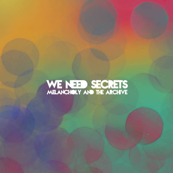 We Need Secrets - Melancholy and The Archive