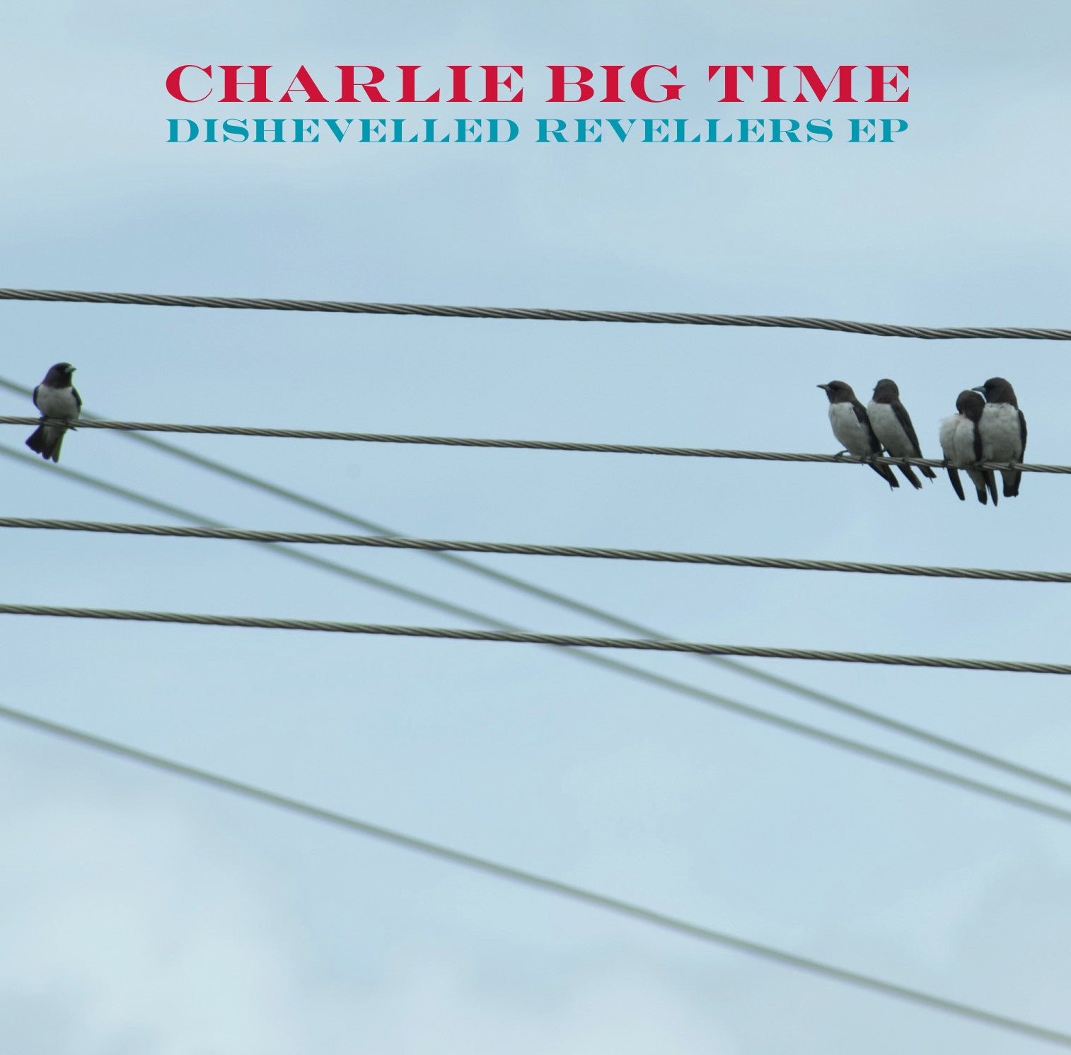 Charlie Big Time - Dishevelled Revellers EP