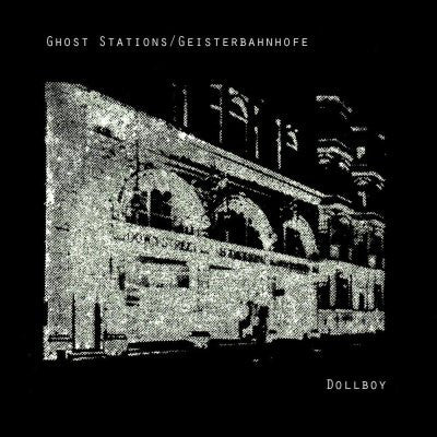Dollboy - Ghost Stations / Geisterbahnhofe